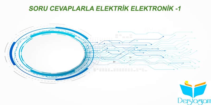 Soru Cevaplarla Elektrik Elektronik | Elektronik Dersleri